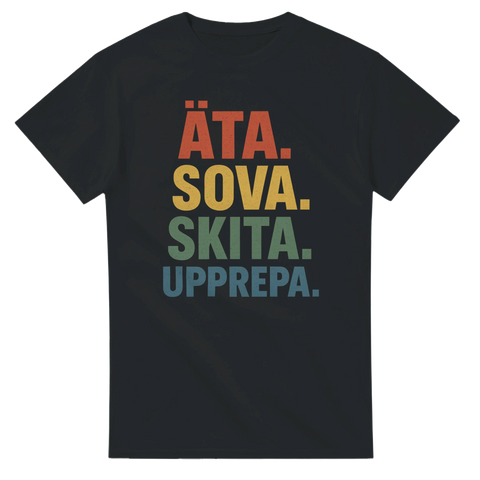 Rolig T-shirt med färgglad text "ÄTA. SOVA. SKITA. UPPREPA." i blockbokstäver