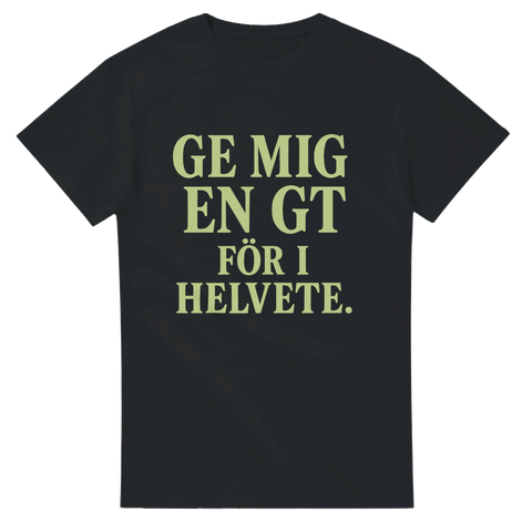 Rolig t-shirt med texten "Ge mig en GT för i helvete"