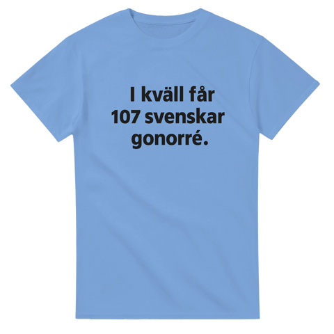 Blå t-shirt med humoristisk och provokativ text "I kväll får 107 svenskar gonorré", perfekt för dig med rå humor och glimten i ögat