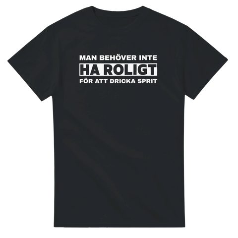 Svart t-shirt med vit text Man behöver inte ha roligt för att dricka sprit
