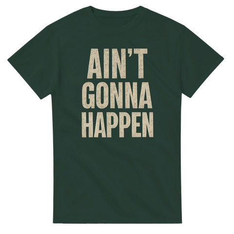 Mörkgrön t-shirt med texten “Ain’t Gonna Happen” i vit vintage-stil