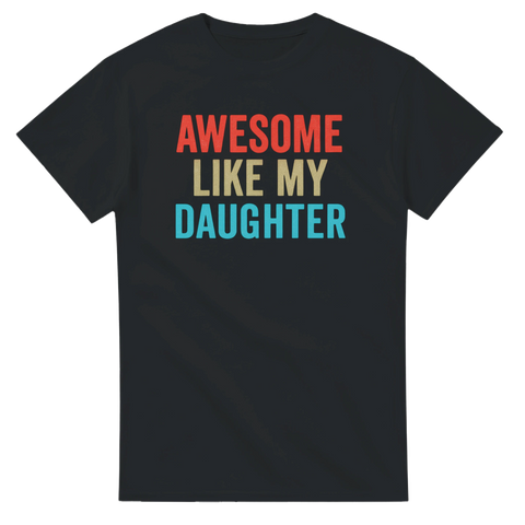 Svart t-shirt med färgstark text “Awesome Like My Daughter”