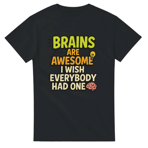 T-shirt med texten Brains Are Awesome I Wish Everybody Had One