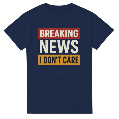 T-shirt med texten Breaking News I Don’t Care