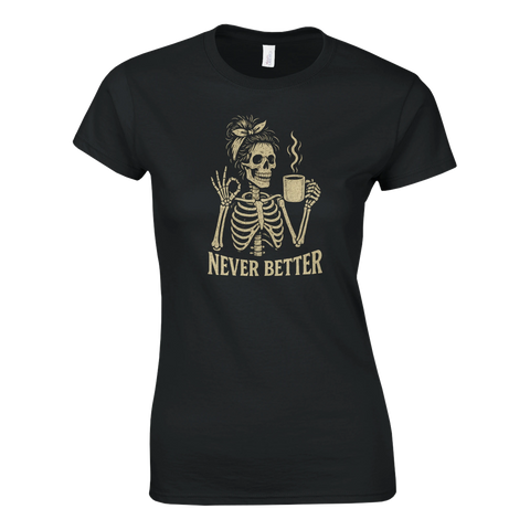 Dam t-shirt med skelett som håller en kaffekopp och texten Never Better.