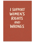 Textposter med citatet I support women's rights and wrongs i vitt på en varm terrakottafärgad bakgrund.