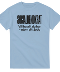 Ljusblå t-shirt med citatet Socialdemokrat vill ha allt du har