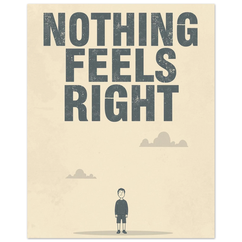 Närbild på en poster med texten Nothing Feels Right och en liten tecknad kille på en ljusbeige bakgrund med moln.