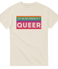 Ljust motiv "Let Me Be Perfectly Queer" på krämvit t-shirt.
