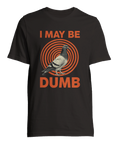 Grafisk illustration av en duva med texten I May Be Dumb på svart t-shirt