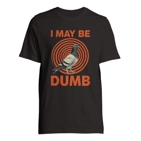 Grafisk illustration av en duva med texten I May Be Dumb på svart t-shirt