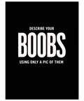 Svartvit poster med vit text på svart bakgrund som säger Describe your boobs using only a pic of them.