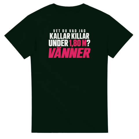 T-shirt med vit och rosa text: Vet du vad jag kallar killar under 1,80 m? Vänner