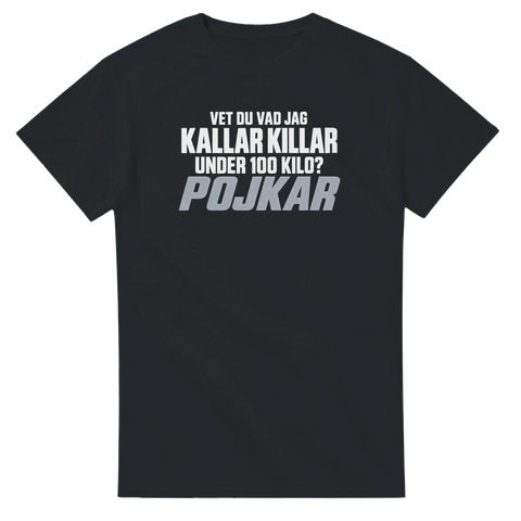 T-shirt med texten Vet du vad jag kallar killar under 100 kilo? Pojkar