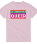 Färgglad text "Let Me Be Perfectly Queer" på rosa t-shirt.