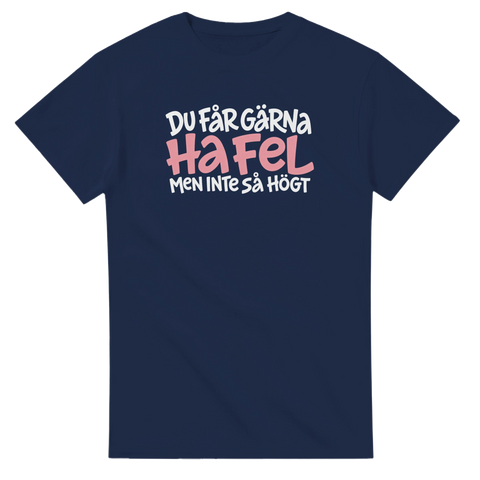 Produktbild 3 av rolig t-shirt med texten Du får gärna ha fel, men inte så högt