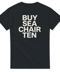 Svart t-shirt med texten BUY SEA CHAIR TEN i fyra rader.