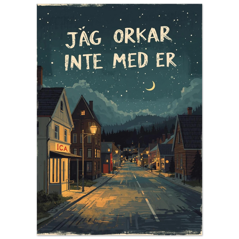 Illustration av en tom gata i en svensk småstad nattetid med en ICA-butik och vit texten Jag orkar inte med er.