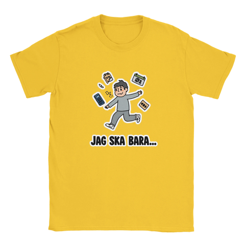 Tecknad man springer med prylar, text "JAG SKA BARA..." på gul t-shirt, humoristisk.