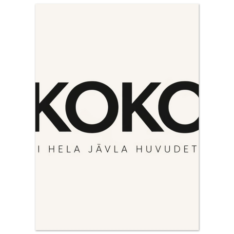KOKO I HELA JÄVLA HUVUDET text i svart på en vit poster.