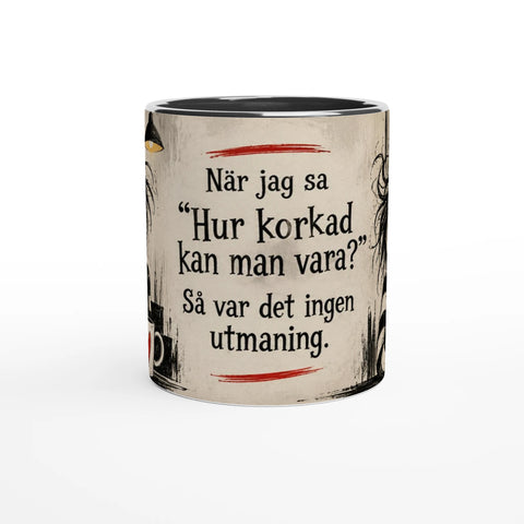 Mugg med texten När jag sa hur korkad kan man vara och gotiska figurer.