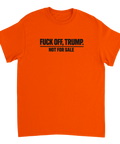 Svart text "FUCK OFF, TRUMP. NOT FOR SALE" på orange t-shirt.