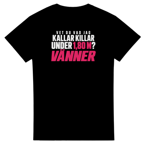 T-shirt med vit och rosa text: Vet du vad jag kallar killar under 1,80 m? Vänner