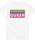 Tydligt tryck "Let Me Be Perfectly Queer" på vit t-shirt.