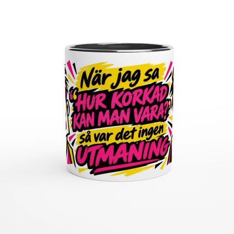 Mugg med texten När jag sa hur korkad kan man vara och popkonst.