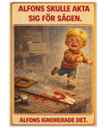Alfons Åberg poster, gråtande barn med blodiga sår, såg, hammare, text "Alfons skulle akta sig för sågen. Alfons ignorerad...