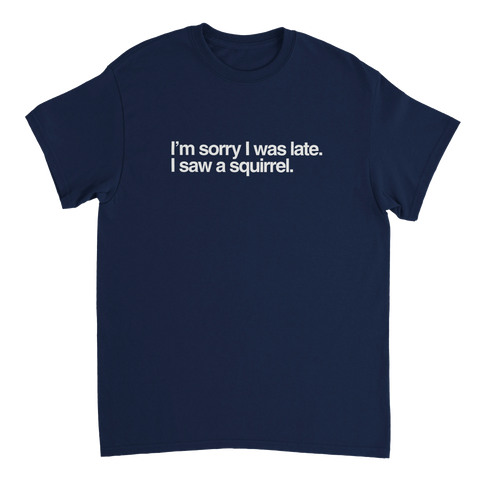 Rolig T-shirt med text Sorry I was late I saw a squirrel