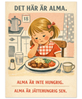 Närbild på en vintageinspirerad poster med texten Alma är inte hungrig, Alma är jättehungrig sen.