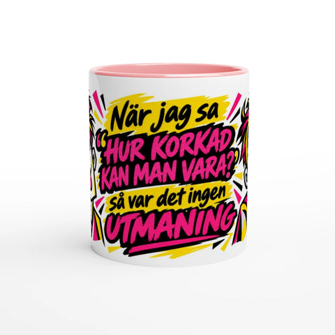 Mugg med texten När jag sa hur korkad kan man vara och popkonst.