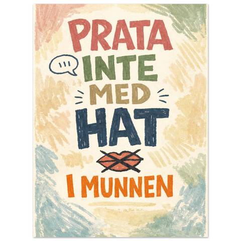 Närbild på en illustration av en mun med ett kryss över på en textposter med budskapet Prata inte med hat i munnen.