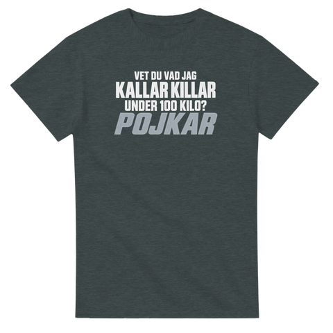 T-shirt med vit och grå text: Vet du vad jag kallar killar under 100 kilo? Pojkar