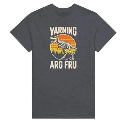 Mörkgrå t-shirt med tryck av T-Rex och texten "Varning Arg Fru".