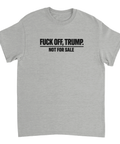 Svart text "FUCK OFF, TRUMP. NOT FOR SALE" på grå t-shirt.