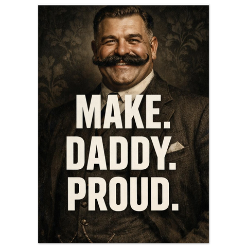 Närbild på en estetisk poster med motiv av en herre från tidigt 1900-tal och budskapet Make Daddy Proud i vitt tryck.