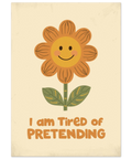 Illustration av en glad orange blomma med gult ansikte och texten I am tired of pretending i retrostil mot beige bakgrund.