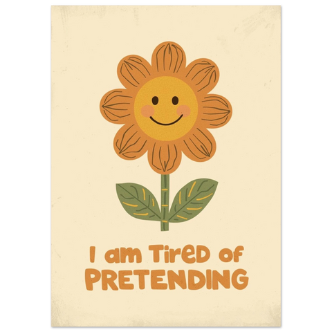 Illustration av en glad orange blomma med gult ansikte och texten I am tired of pretending i retrostil mot beige bakgrund.