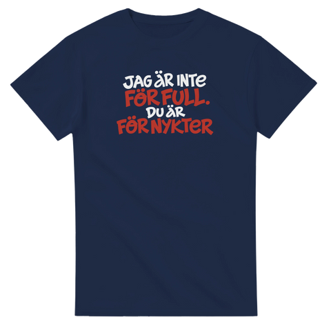 Produktbild 2 av rolig t-shirt med texten Jag är inte för full, du är för nykter
