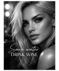 Svartvit poster föreställande ett vackert kvinnoporträtt med citatet Save water drink wine nertill.