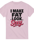 T-shirt med texten "I Make Fat Look Sexy"