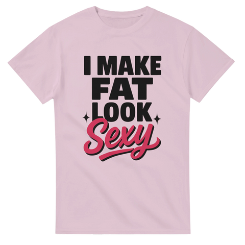 T-shirt med texten "I Make Fat Look Sexy"