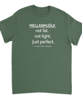 Mellanmjölk not fat not light just perfect" text på olivgrön t-shirt.