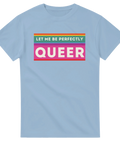 Färgglad text "Let Me Be Perfectly Queer" på ljusblå t-shirt.