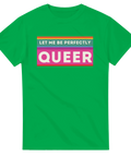 Ljusgrön t-shirt med regnbågsfärgad text "LET ME BE PERFECTLY QUEER" i centrum.
