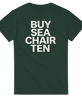 Mörkgrön t-shirt med texten BUY SEA CHAIR TEN i fyra rader.