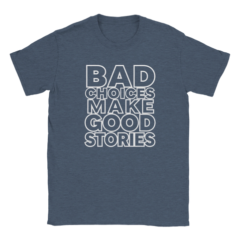 mörk t-shirt med citatet Bad Choices Make Good Stories
