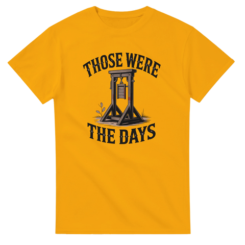 Mörk humoristisk design med giljotin och texten Those Were The Days – gul t-shirt